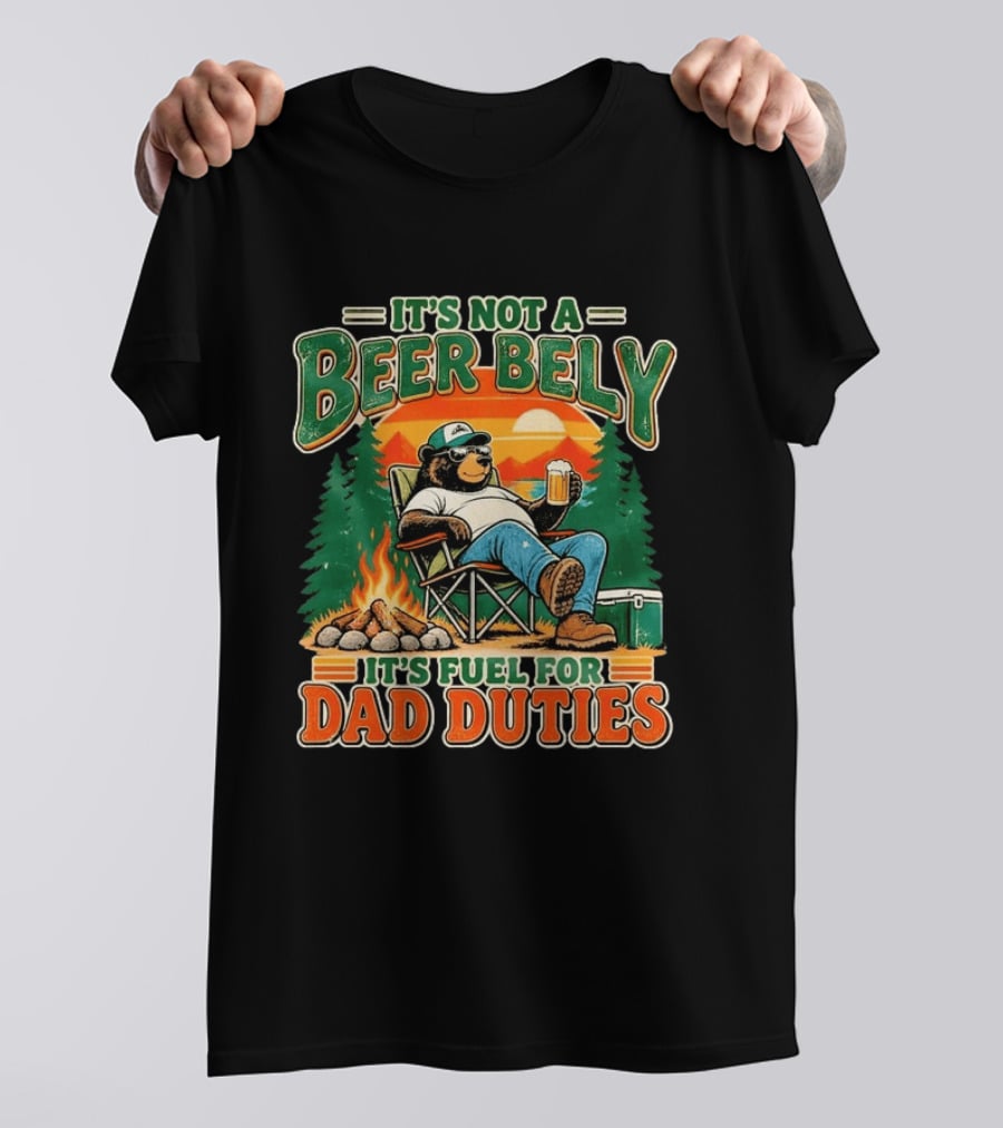It's Not A Beer Belly It's Fuel For Dad Duties Funny Bear Camping Scene T-Shirt