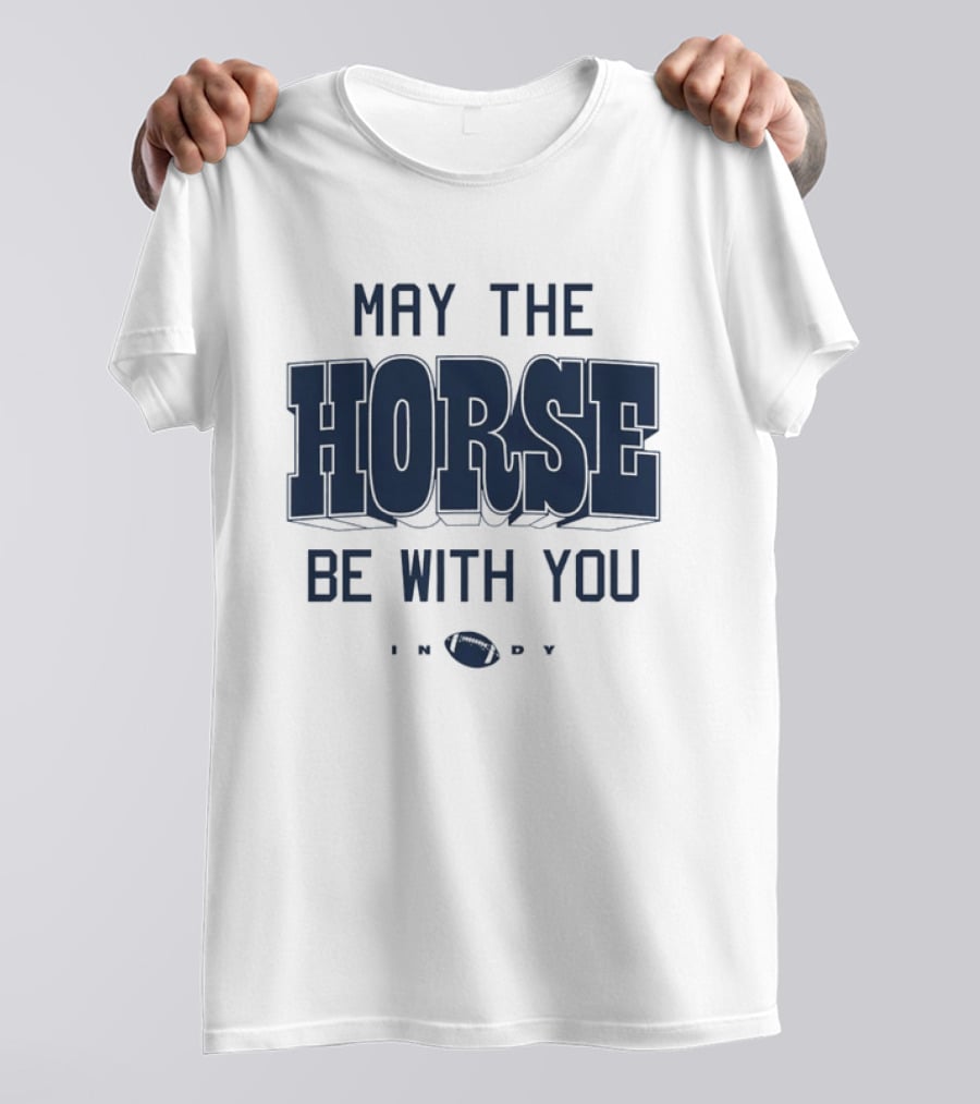 May The Horse Be With You Indy Football T-Shirt