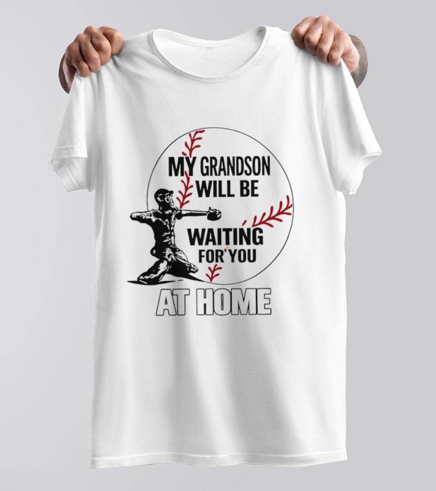 My Grandson Will Be Waiting For You At Home Baseball Catcher T-Shirt