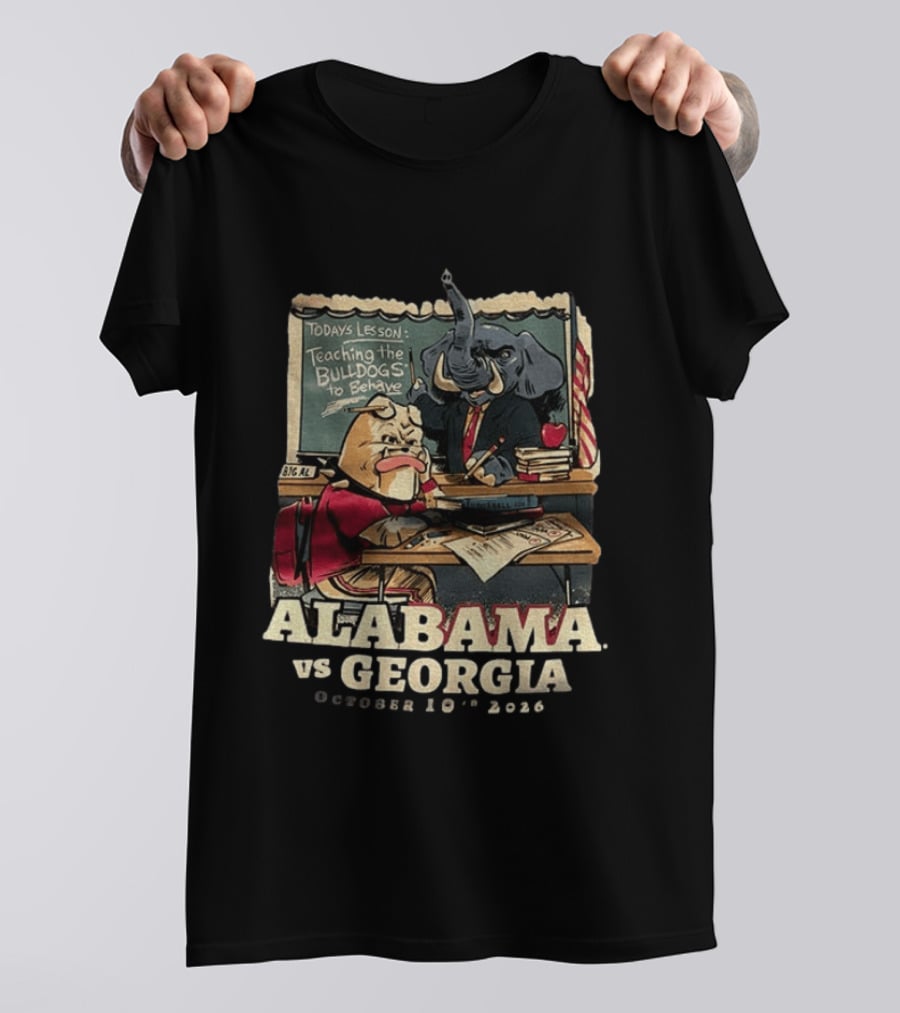 Alabama Vs Georgia Todays Lesson Teaching The Bulldogs To Behave October 10th 2026 T-Shirt