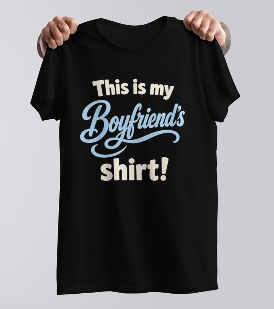 This Is My Boyfriend's T-Shirt