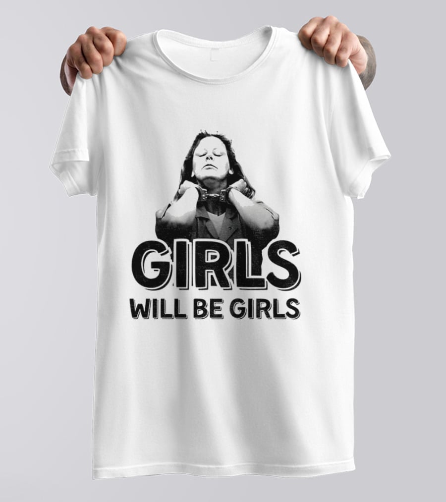 Aileen Wuornos Girls Will Be Girls T-Shirt