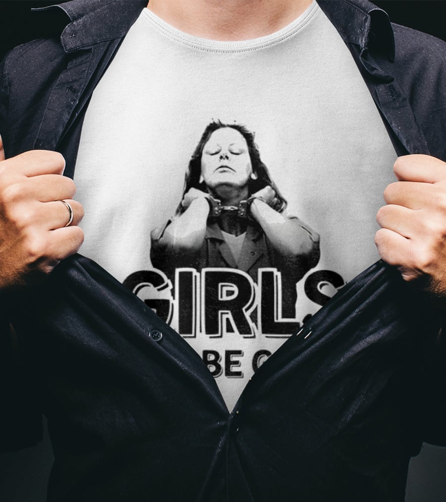 Aileen Wuornos Girls Will Be Girls T-Shirt