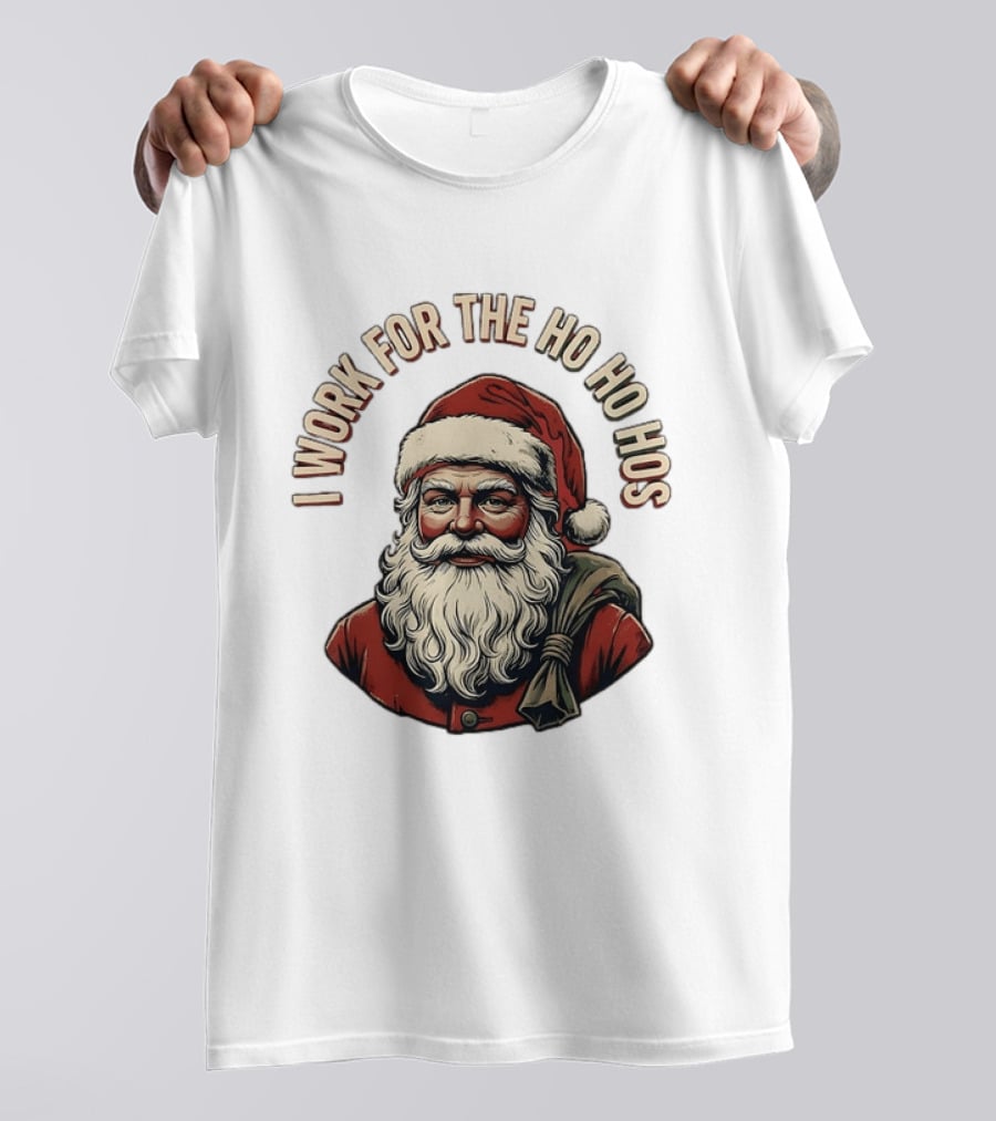 I Work For The Ho Ho Hos Jolly Santa Claus Christmas T-Shirt
