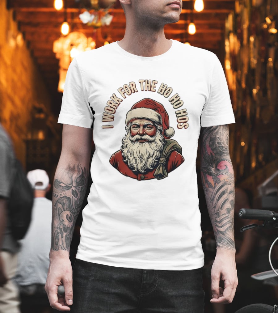 I Work For The Ho Ho Hos Jolly Santa Claus Christmas T-Shirt
