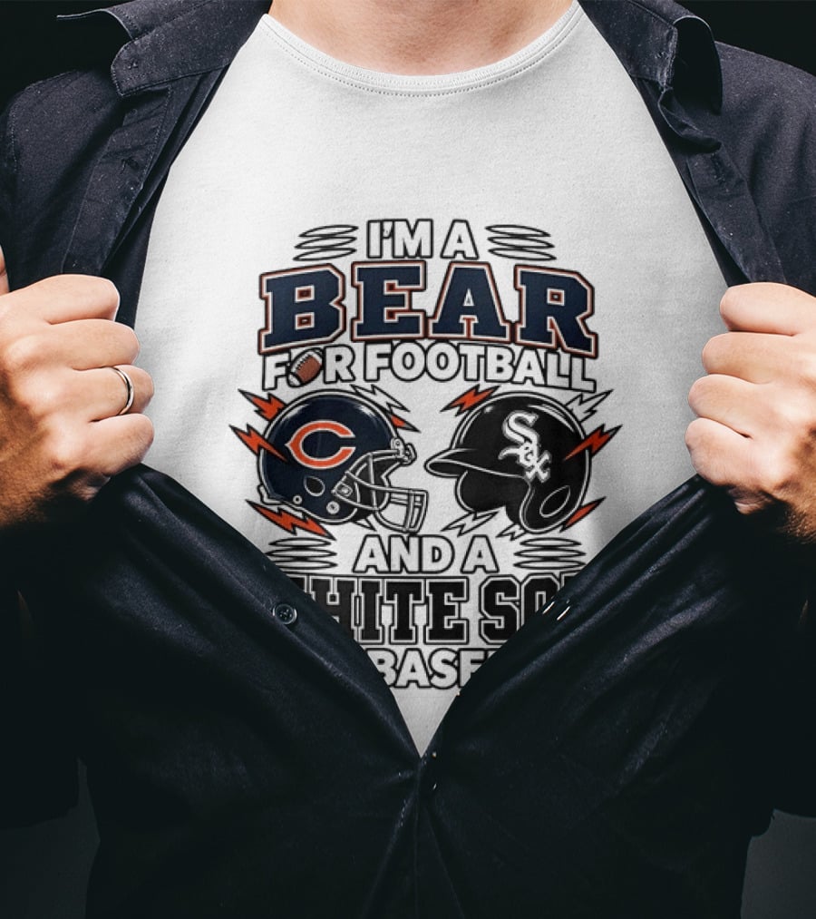 I'm A Bear For Football And A White Sox For Baseball T-Shirt