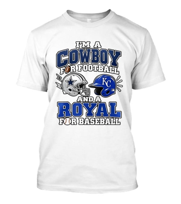 I'm A Cowboy For Football And A Royal For Baseball T-Shirt