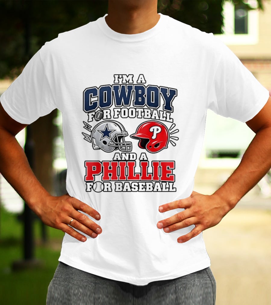 I'm A Cowboy For Football And A Phillie For Baseball Two Helmet 2026 T-Shirt