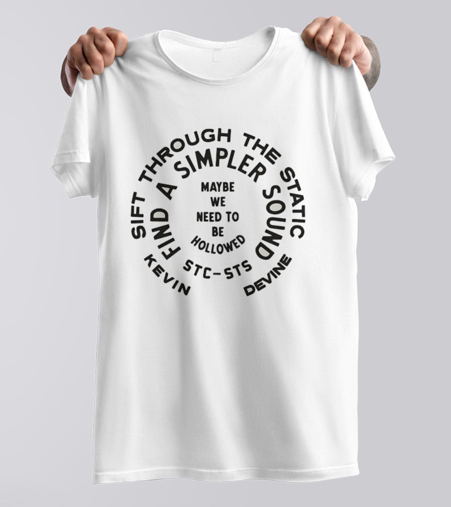 Kevin Devine Maybe We Need To Be Hollowed Sift Through The Static Find A Simpler Sound T-Shirt
