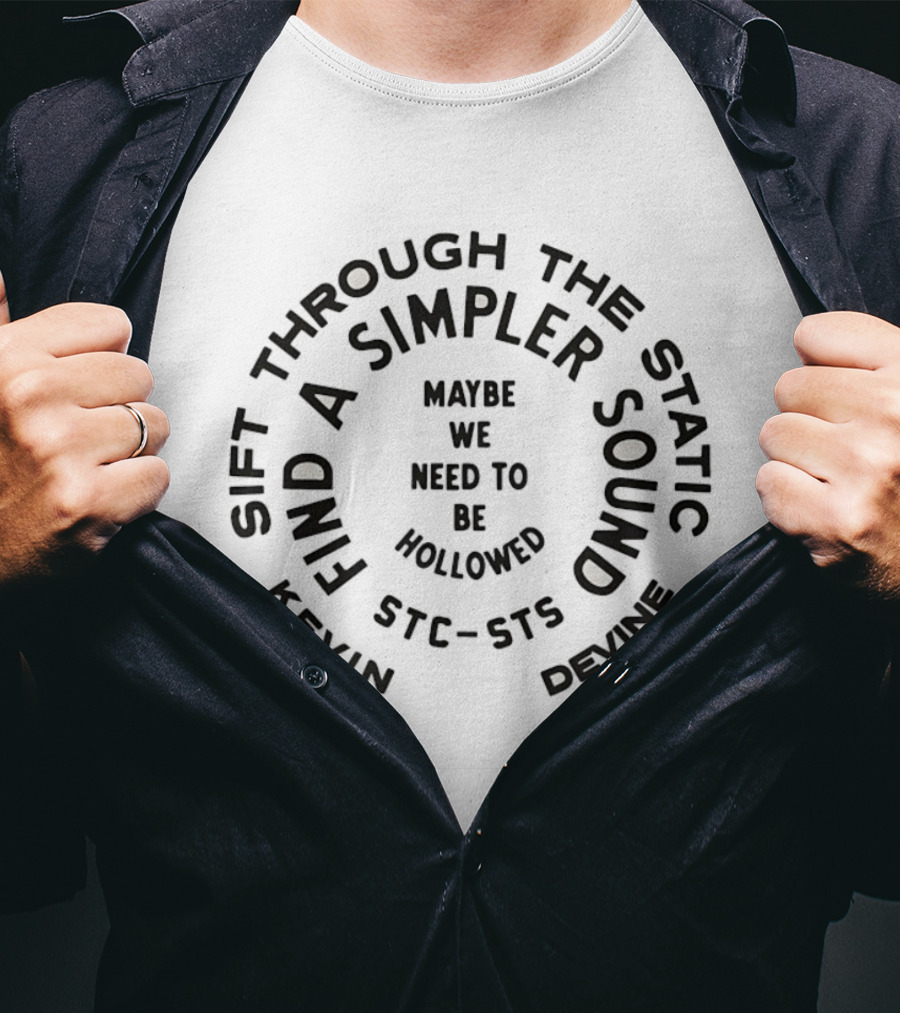Kevin Devine Maybe We Need To Be Hollowed Sift Through The Static Find A Simpler Sound T-Shirt