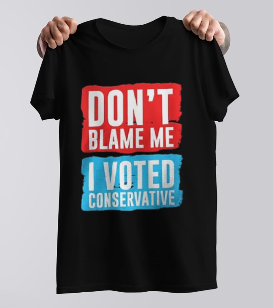 Don't Blame Me I Voted Conservative T-Shirt