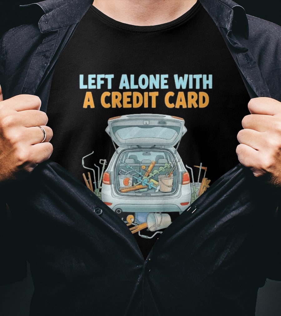 Left Alone With A Credit Card Ice Fishing Adventure Car Packed With Gear T-Shirt