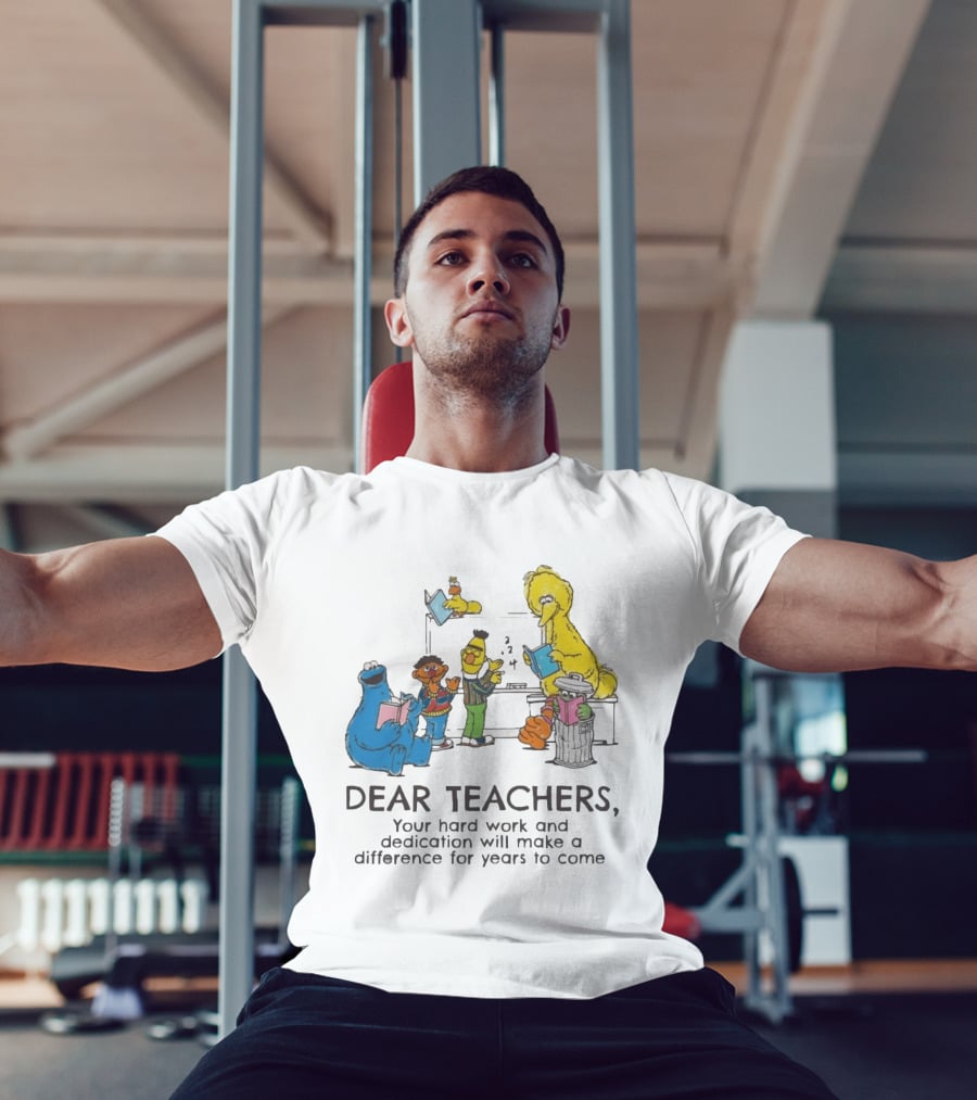 Dear Teachers Your Hard Work And Dedication With Sesame Street Characters T-Shirt
