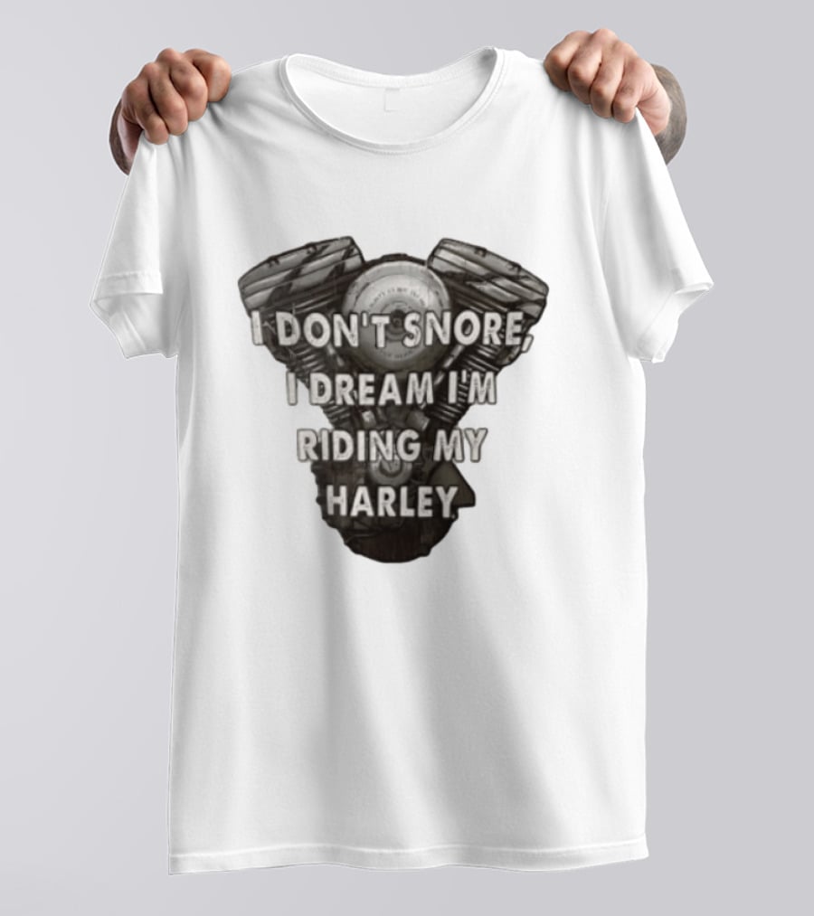 Harley Davidson I Don't Snore I Dream I'm Riding My Harley Engine T-Shirt