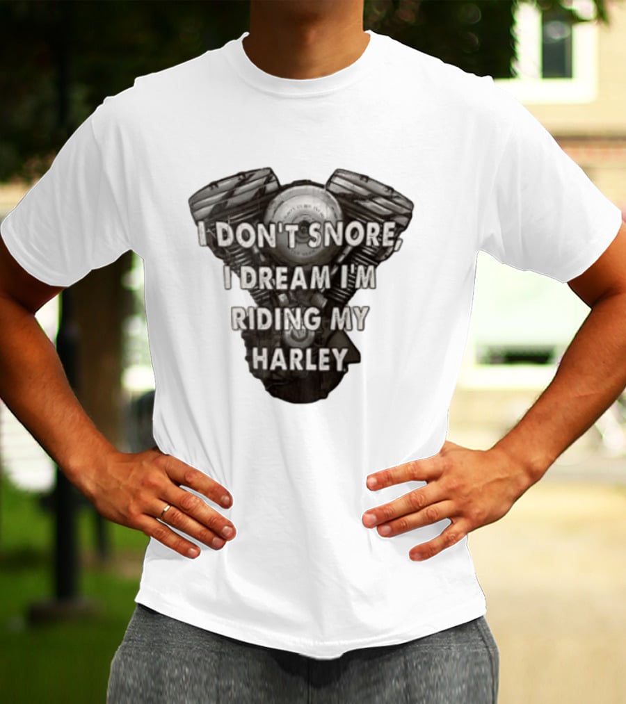 Harley Davidson I Don't Snore I Dream I'm Riding My Harley Engine T-Shirt