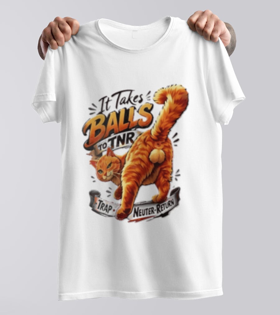 It Takes Balls To TNR Trap Neuter Return Orange Cat Rear End T-Shirt