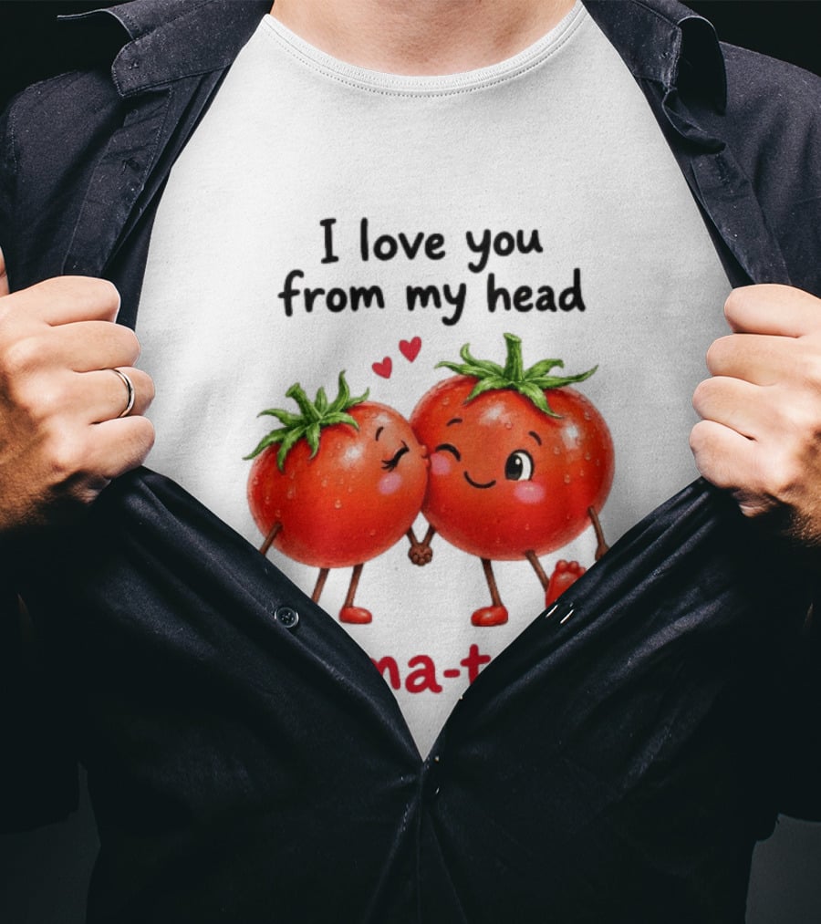 I Love You From My Head Tomatoes Cute Kissing Couple T-Shirt