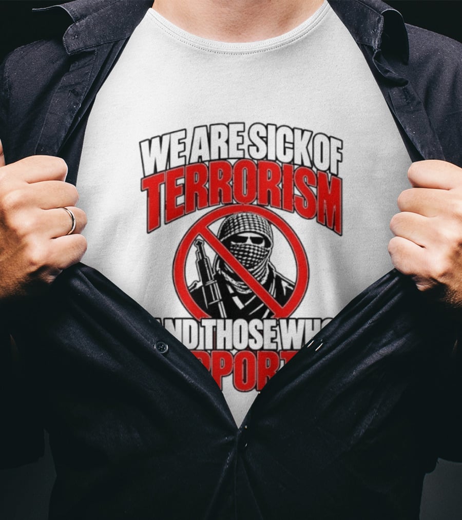 We Are Sick Of Terrorism No Support T-Shirt