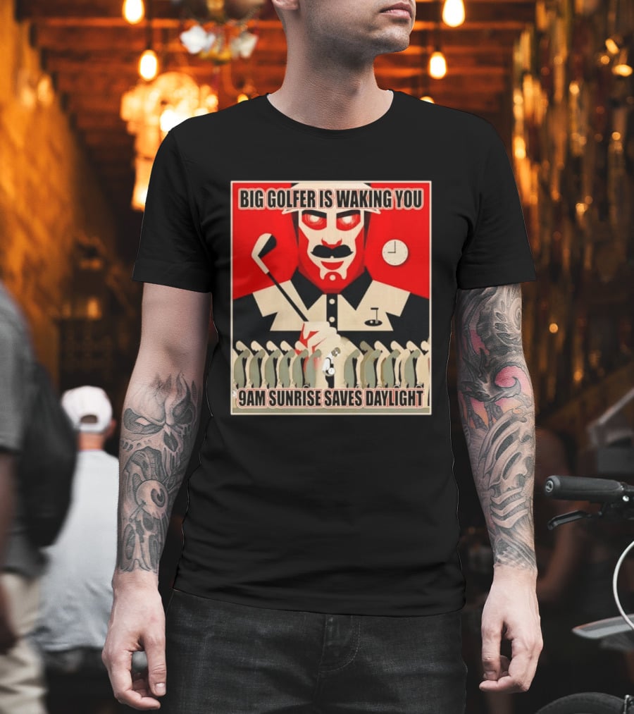 Big Golfer Is Waking You 9am Sunrise Saves Daylight Vintage Propaganda T-Shirt