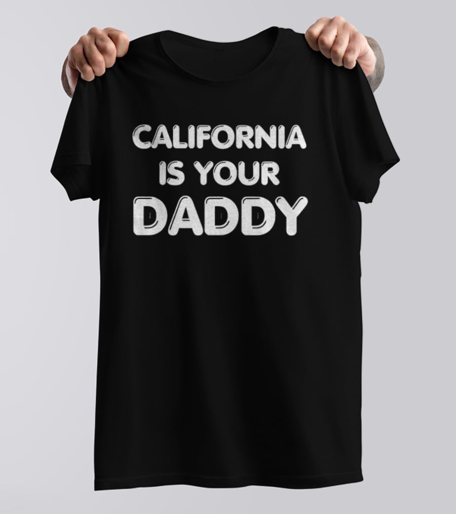 California Is Your Daddy T-Shirt