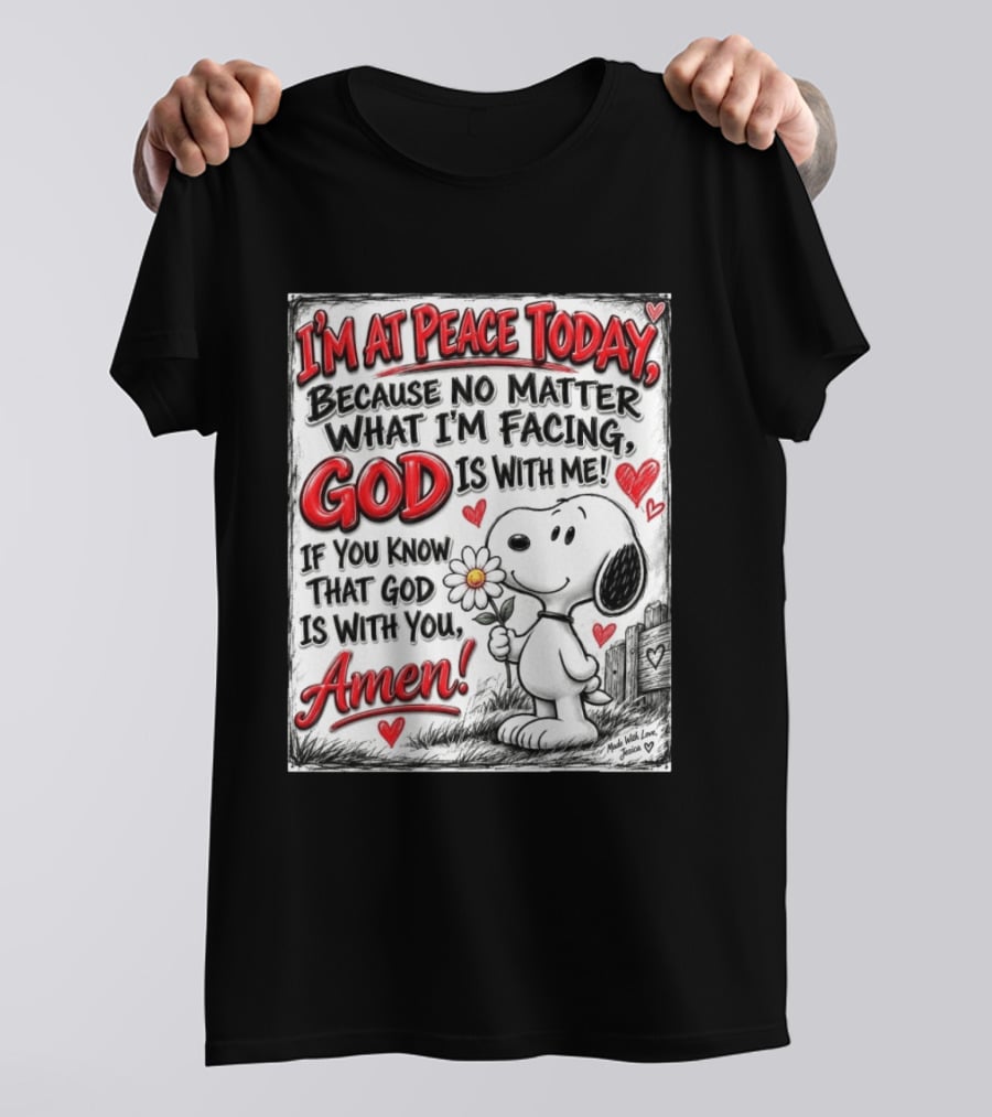 I'm At Peace Today Because No Matter What I'm Facing God Is With Me Snoopy Amen T-Shirt