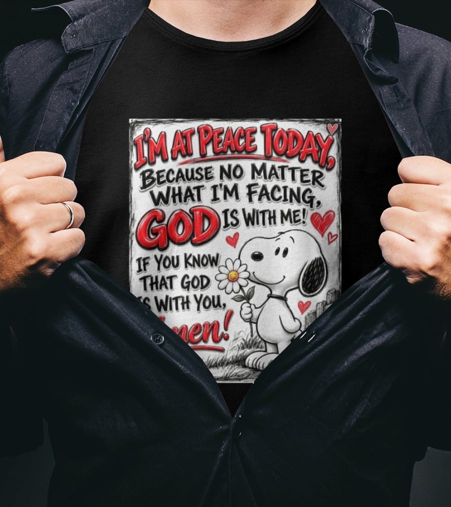 I'm At Peace Today Because No Matter What I'm Facing God Is With Me Snoopy Amen T-Shirt