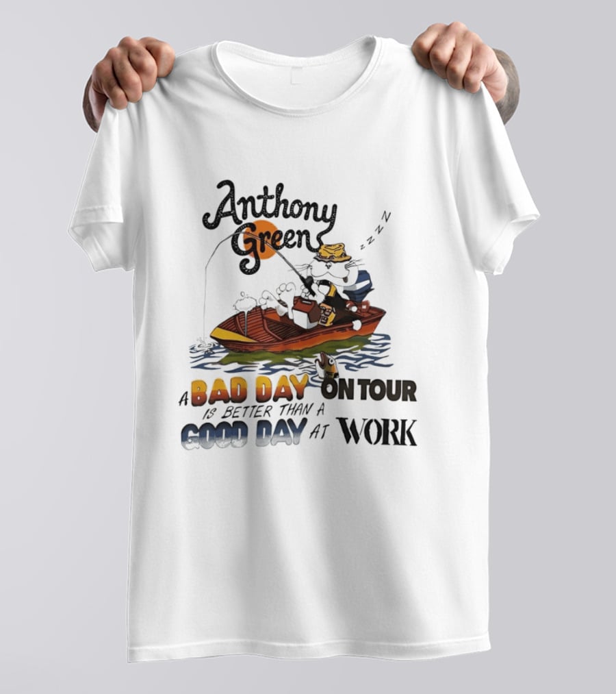 Anthony Green Fishing A Bad Day On Tour Better Than A Good Day At Work T-Shirt