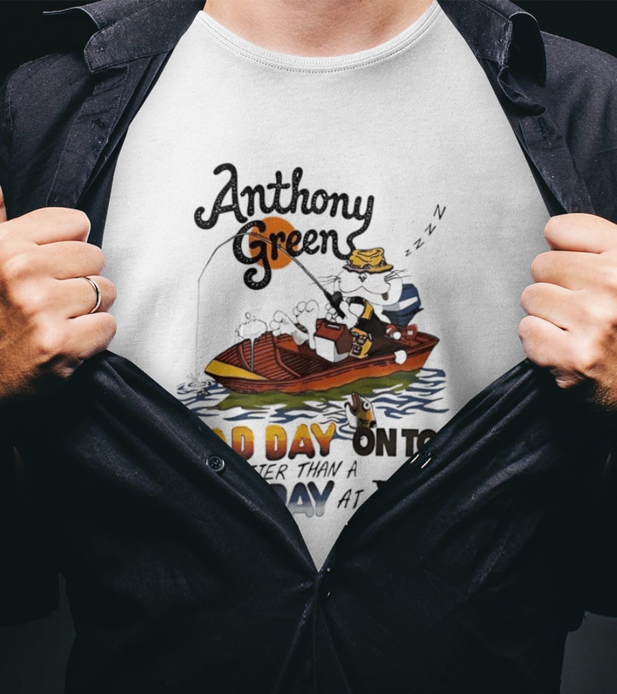 Anthony Green Fishing A Bad Day On Tour Better Than A Good Day At Work T-Shirt