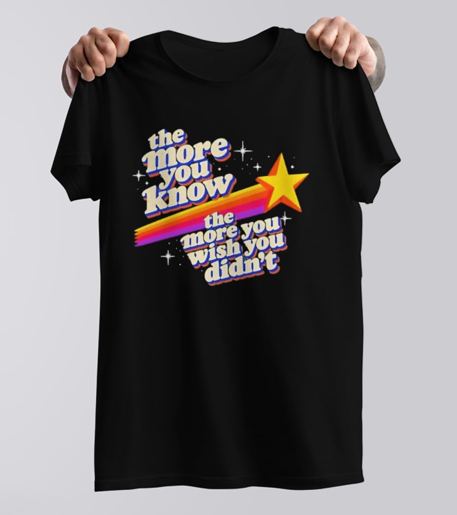 The More You Know Star Parody The More You Wish You Didn't T-Shirt
