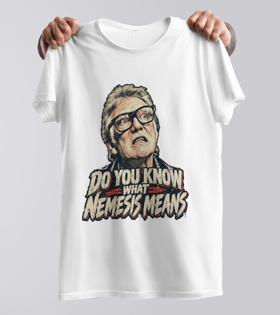 Brick Top Do You Know What Nemesis Means Iconic Scene Phrase T-Shirt