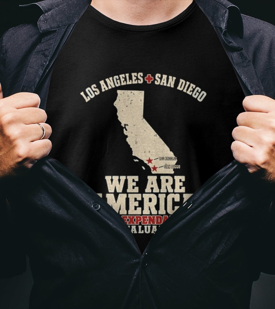 Los Angeles San Diego We Are America Not Expendable Invaluable California Pride T-Shirt
