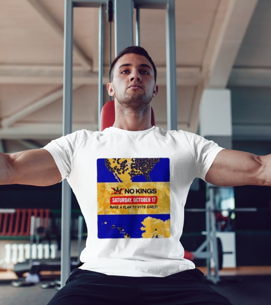 No Kings Saturday October 17 Make A Plan To Vote Early Map T-Shirt