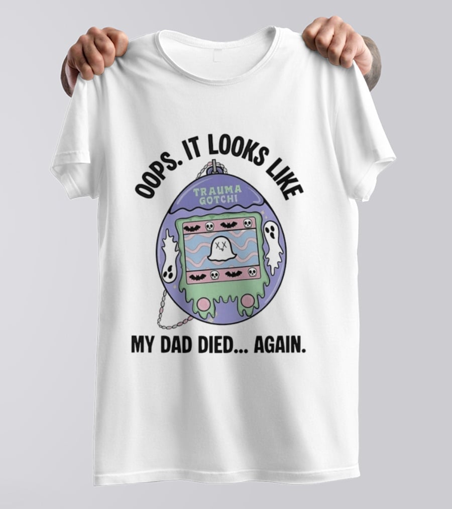 Oops It Looks Like Trauma Gotchi My Dad Died Again Ghost And Bats T-Shirt