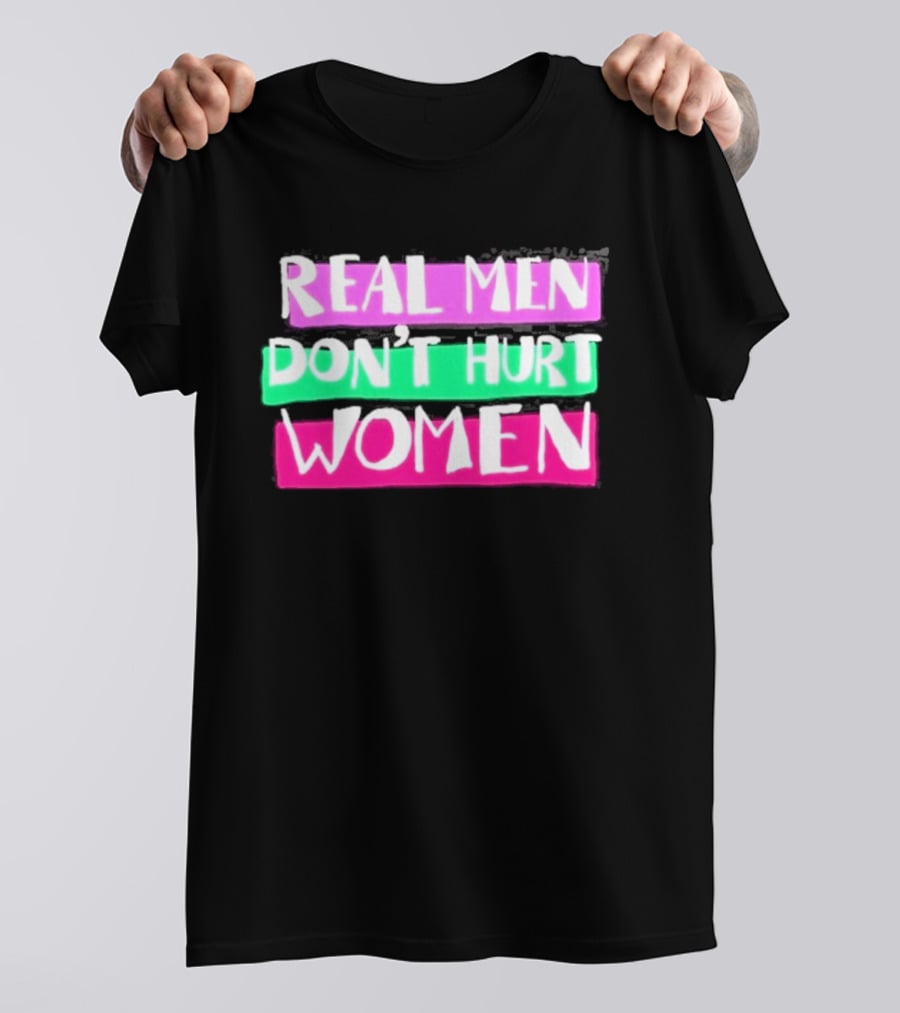 Real Men Don't Hurt Women Domestic Violence Awareness T-Shirt