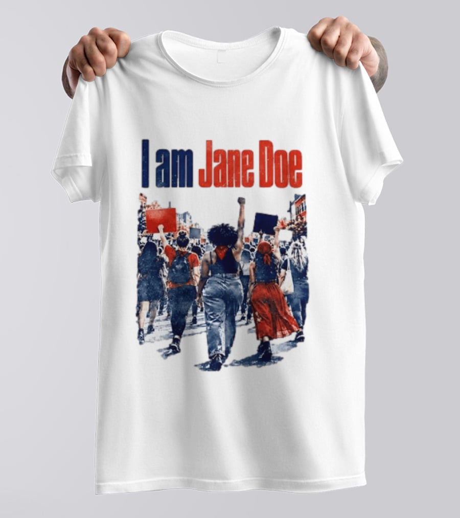 I Am Jane Doe Protest March Empowerment Movement T-Shirt