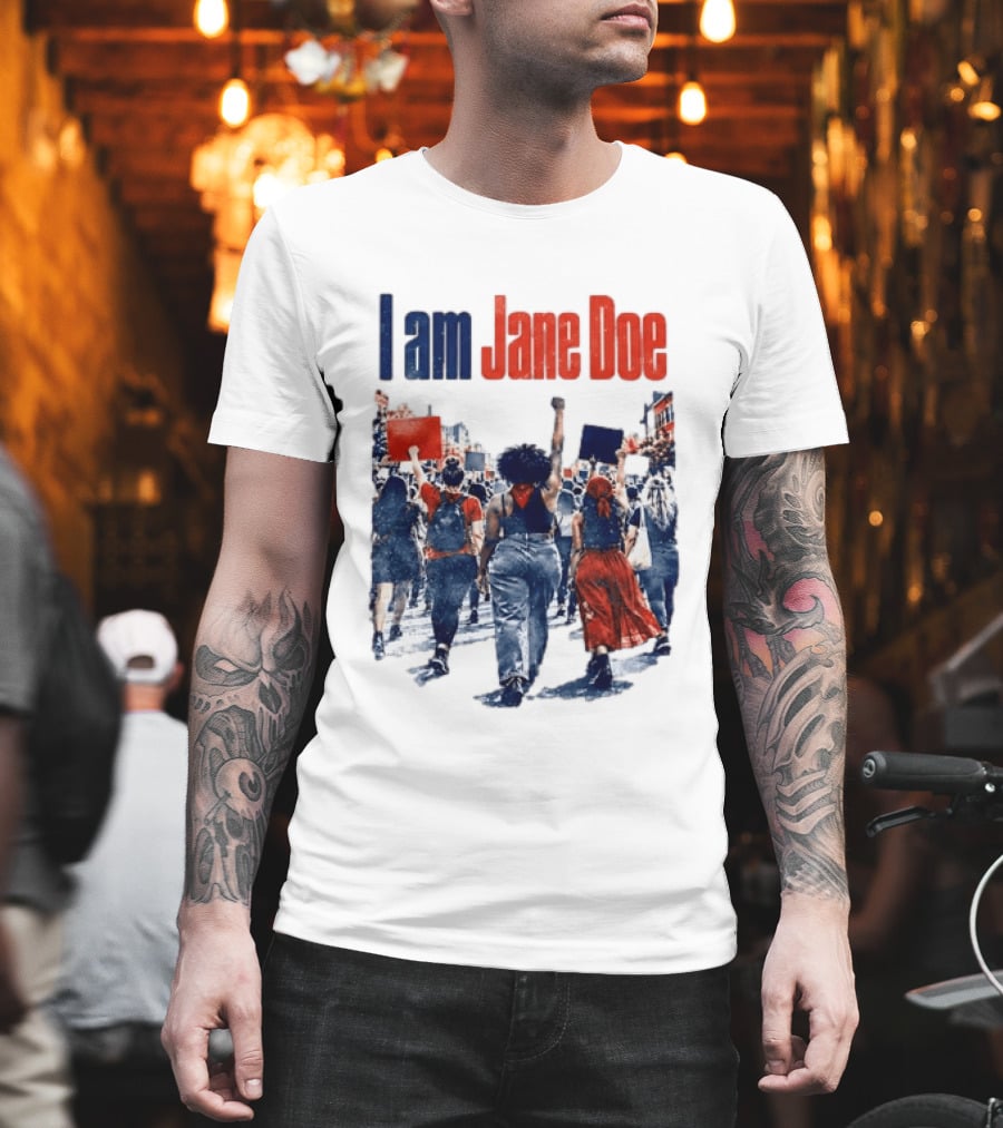 I Am Jane Doe Protest March Empowerment Movement T-Shirt