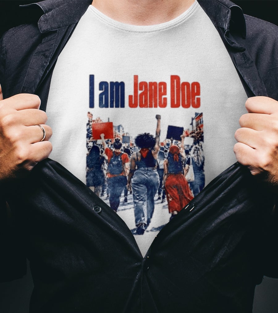 I Am Jane Doe Protest March Empowerment Movement T-Shirt