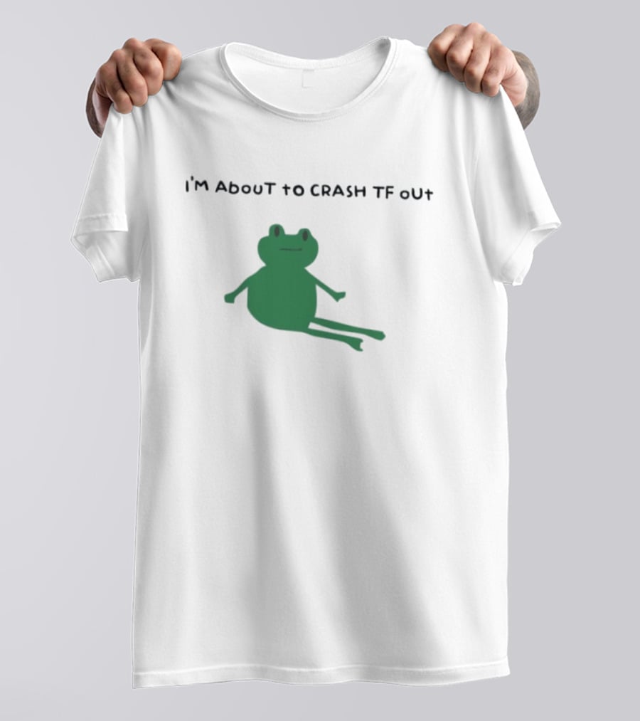 I'm About To Crash Tf Out Frog Tired Sleepy T-Shirt