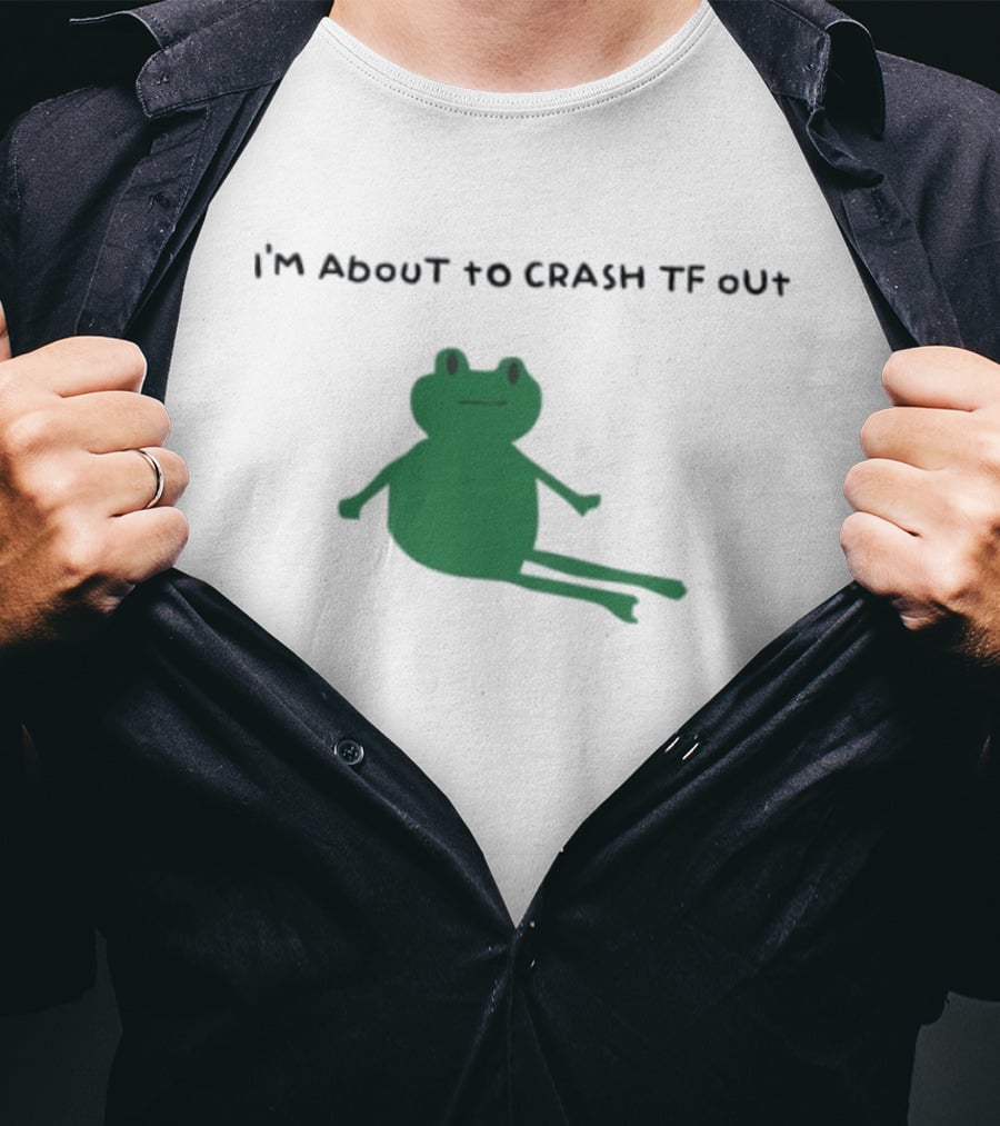 I'm About To Crash Tf Out Frog Tired Sleepy T-Shirt