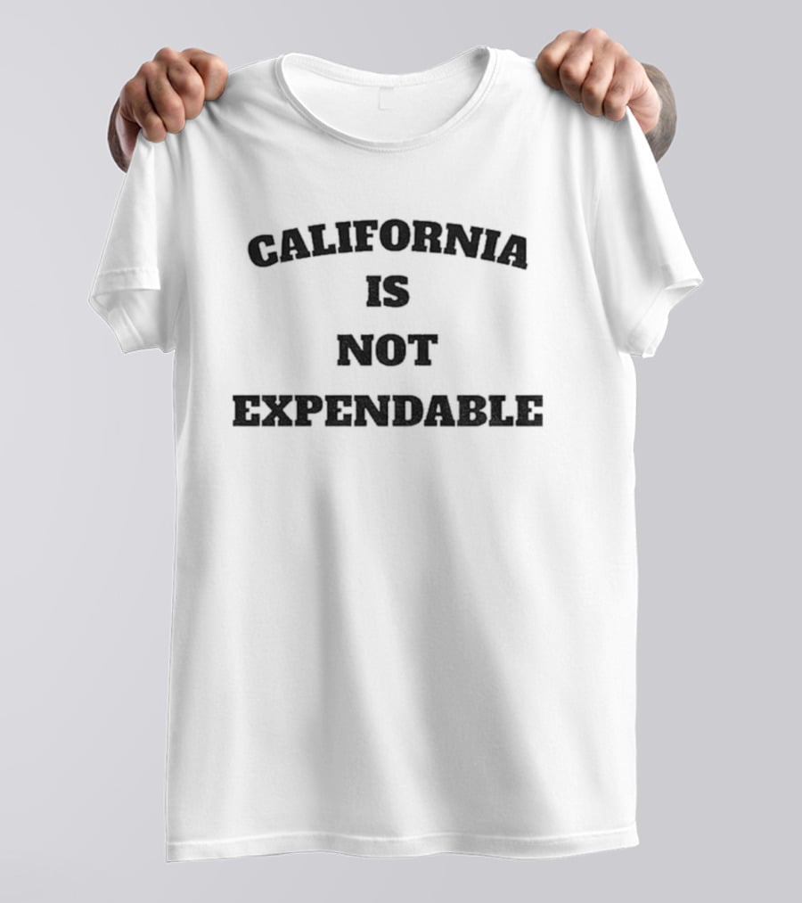 California Is Not Expendable Protect Our State T-Shirt