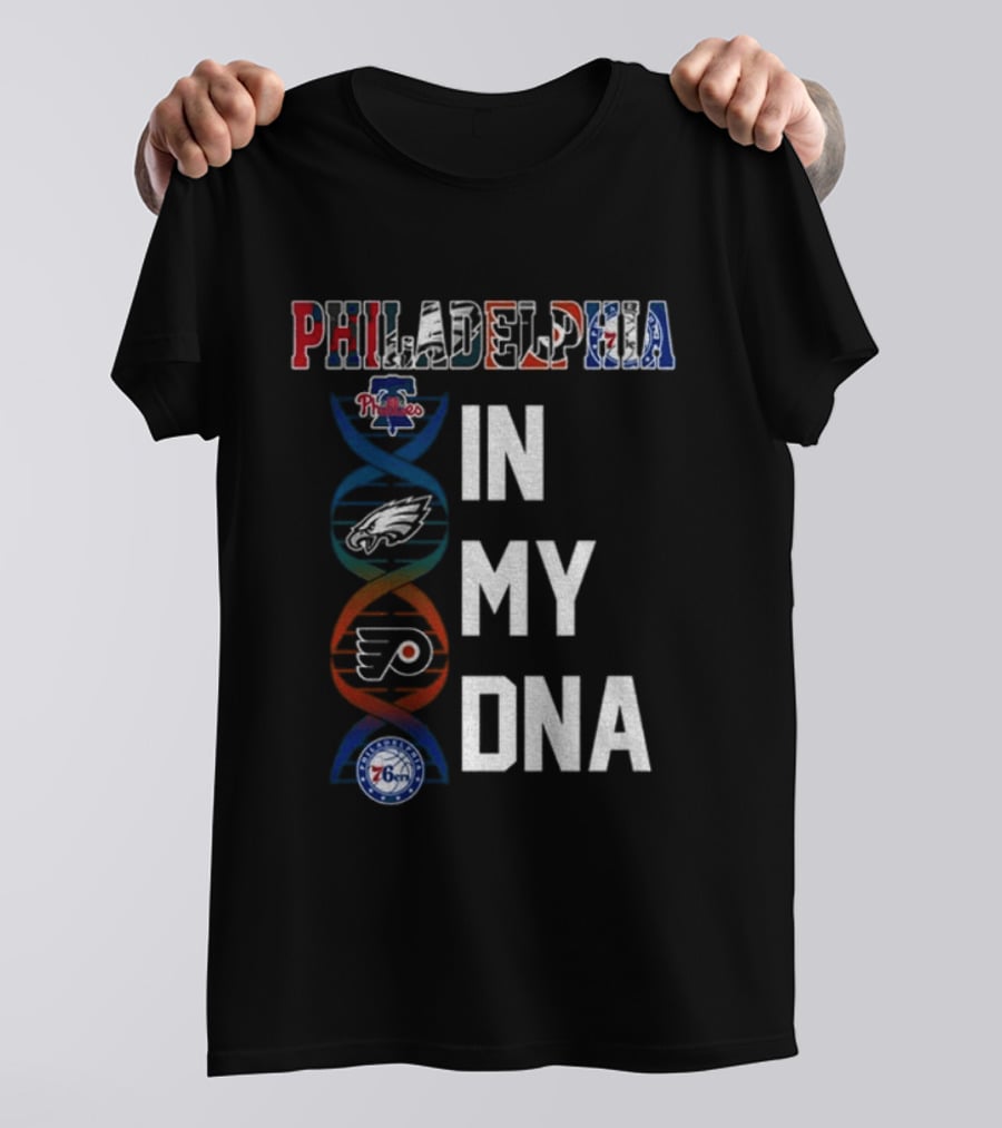 Philadelphia Phillies Eagles Flyers 76ers In My DNA T-Shirt