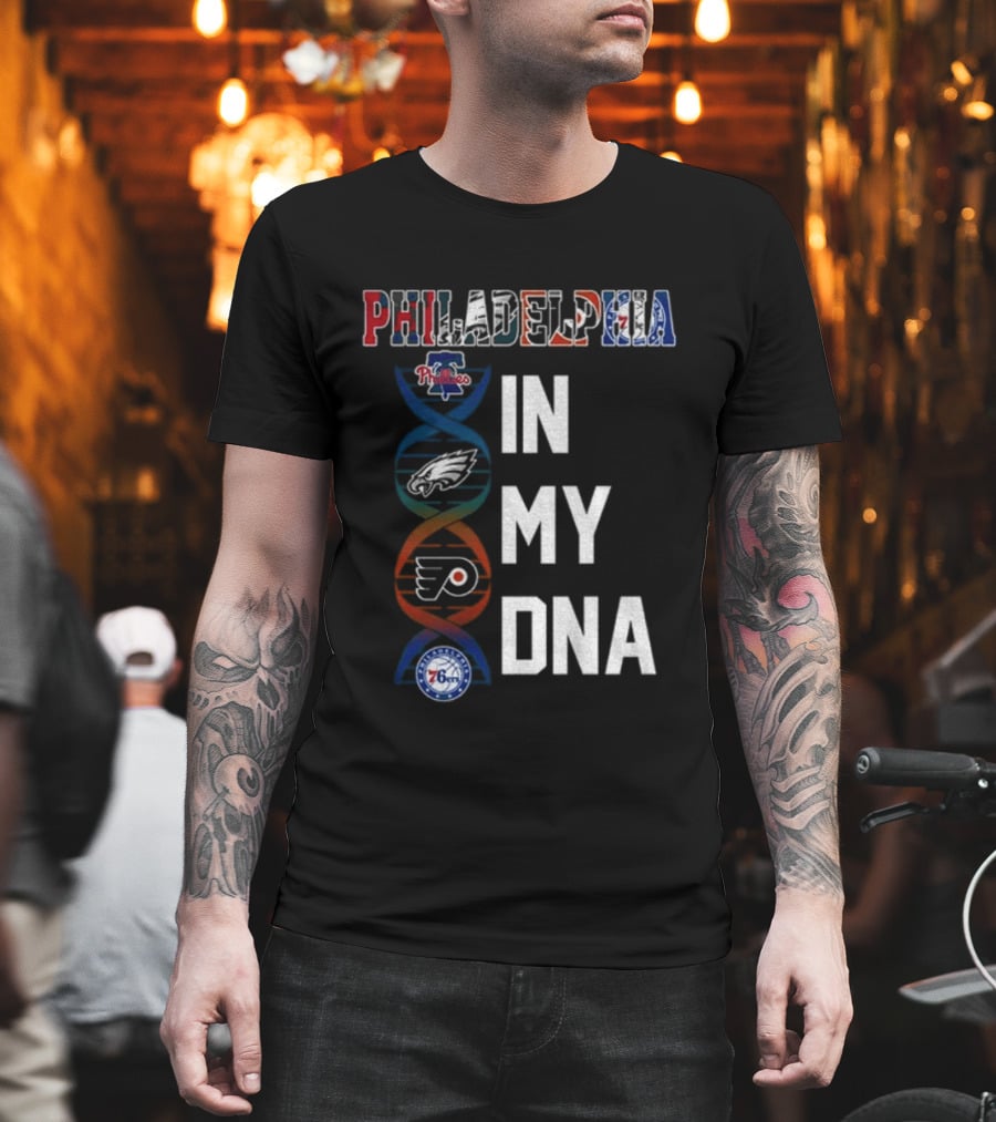 Philadelphia Phillies Eagles Flyers 76ers In My DNA T-Shirt
