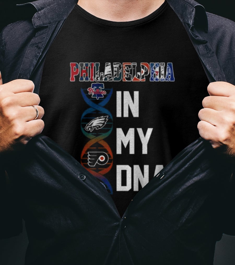 Philadelphia Phillies Eagles Flyers 76ers In My DNA T-Shirt