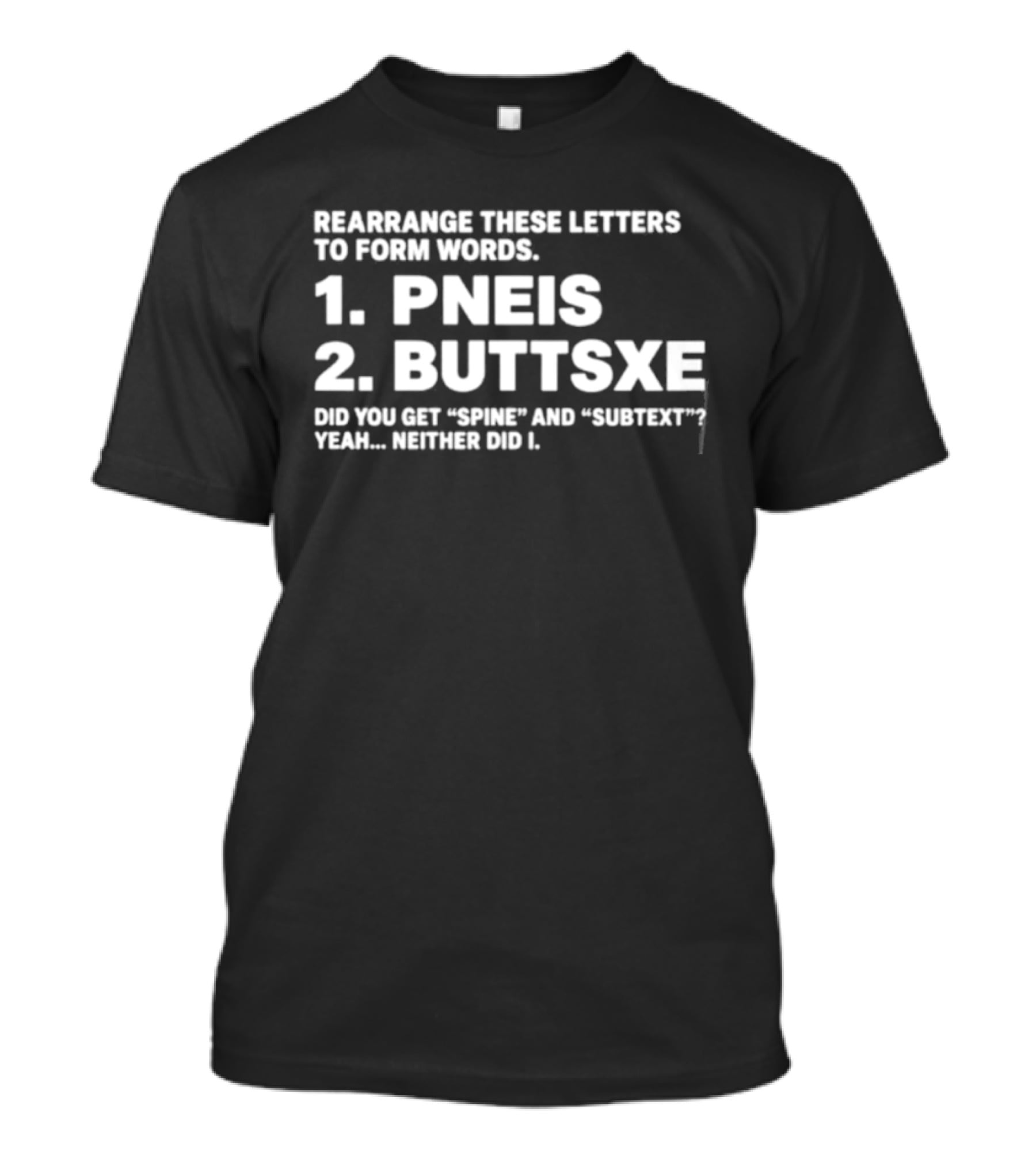 Rearrange These Letters To Form Words Pneis Buttsxe Humor Subtext Joke T-Shirt