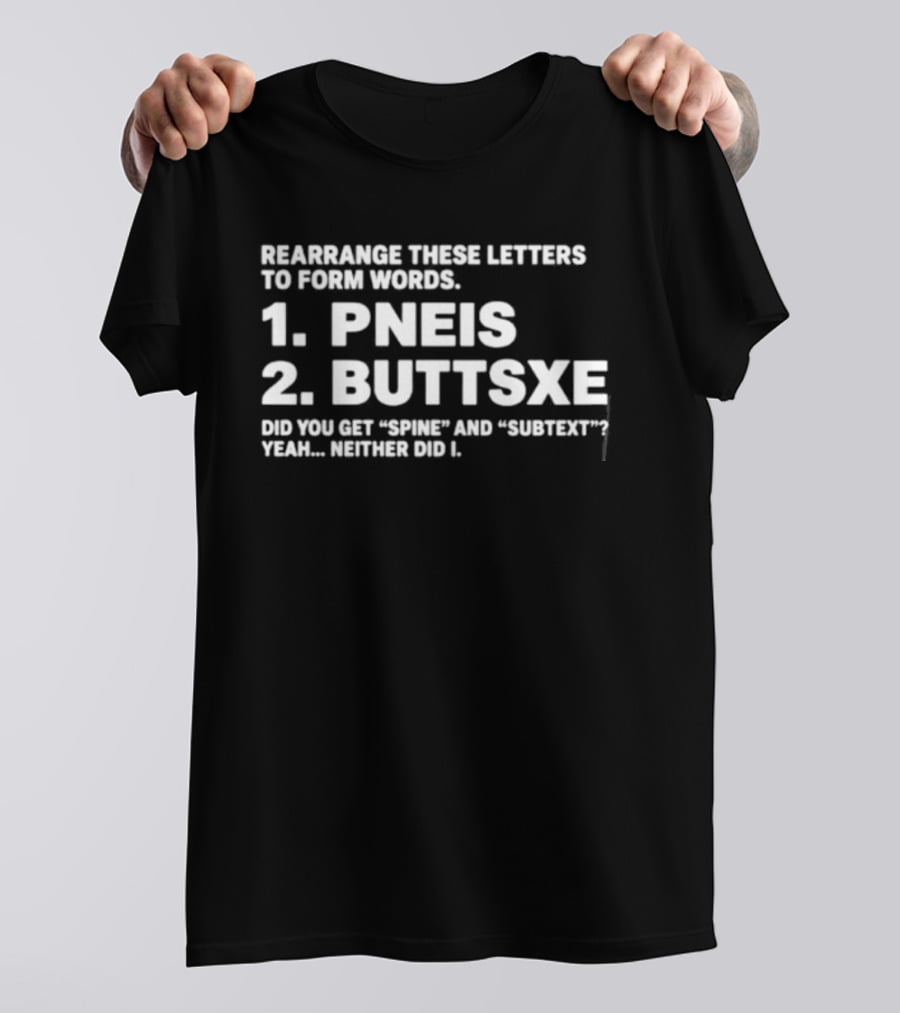 Rearrange These Letters To Form Words Pneis Buttsxe Humor Subtext Joke T-Shirt