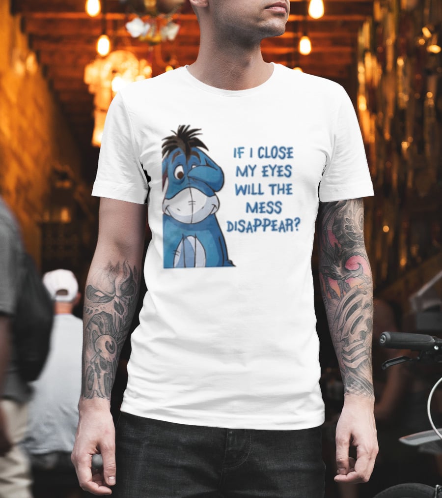 Disney If I Close My Eyes Will The Mess Disappear Eeyore Covering Eye T-Shirt