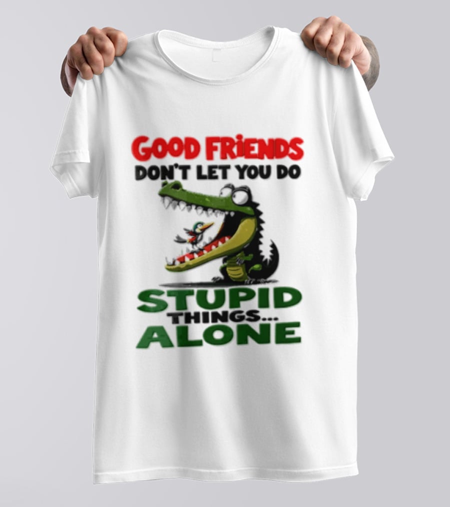 Good Friends Dont Let You Do Stupid Things Alone Green Crocodile And Bird Cartoon T-Shirt