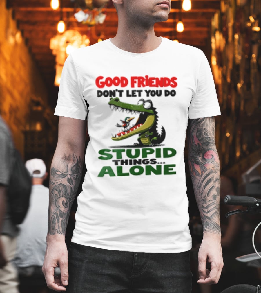 Good Friends Dont Let You Do Stupid Things Alone Green Crocodile And Bird Cartoon T-Shirt