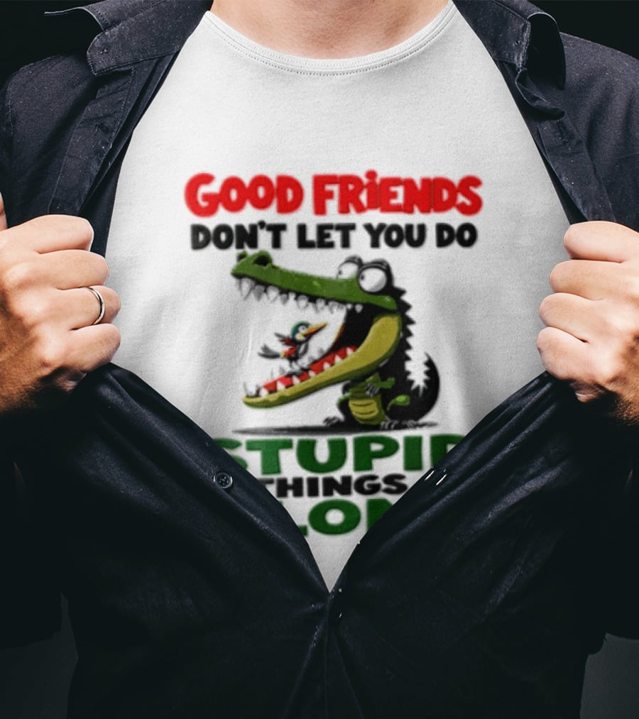 Good Friends Dont Let You Do Stupid Things Alone Green Crocodile And Bird Cartoon T-Shirt