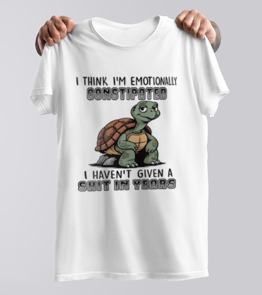 I Think I'm Emotionally Constipated Turtle I Haven't Given A Shit In Years T-Shirt